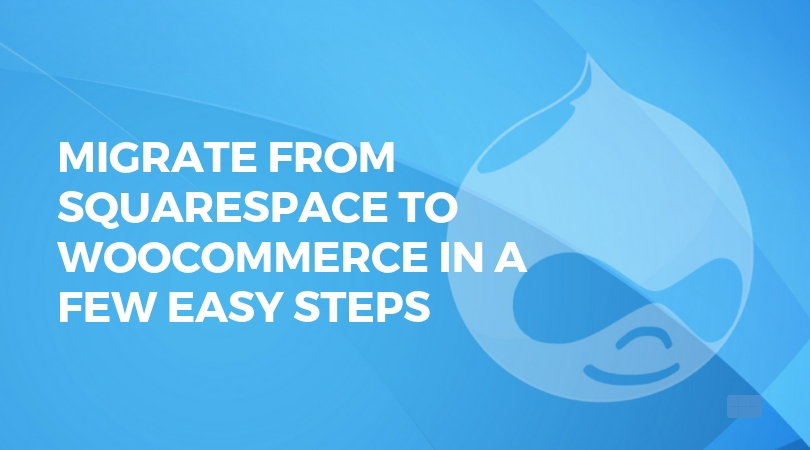 Migrate From Squarespace To WooCommerce In a Few Easy Steps