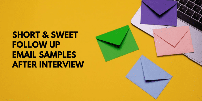 Short & Sweet Follow Up Email Samples After Interview